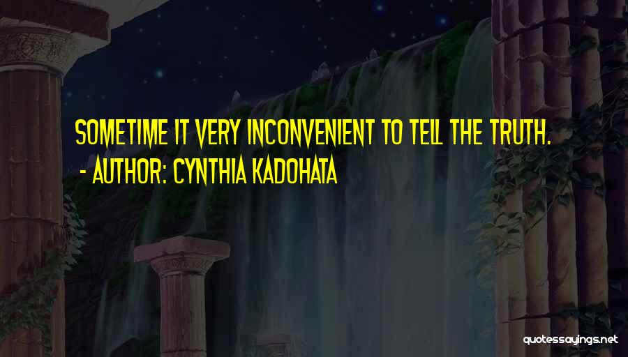 Cynthia Kadohata Quotes: Sometime It Very Inconvenient To Tell The Truth.