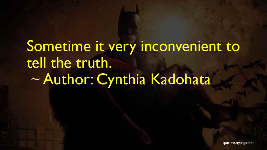 Cynthia Kadohata Quotes: Sometime It Very Inconvenient To Tell The Truth.