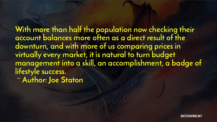 Joe Staton Quotes: With More Than Half The Population Now Checking Their Account Balances More Often As A Direct Result Of The Downturn,
