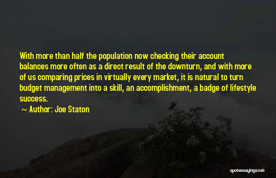 Joe Staton Quotes: With More Than Half The Population Now Checking Their Account Balances More Often As A Direct Result Of The Downturn,