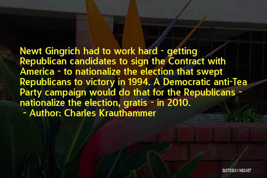 Charles Krauthammer Quotes: Newt Gingrich Had To Work Hard - Getting Republican Candidates To Sign The Contract With America - To Nationalize The