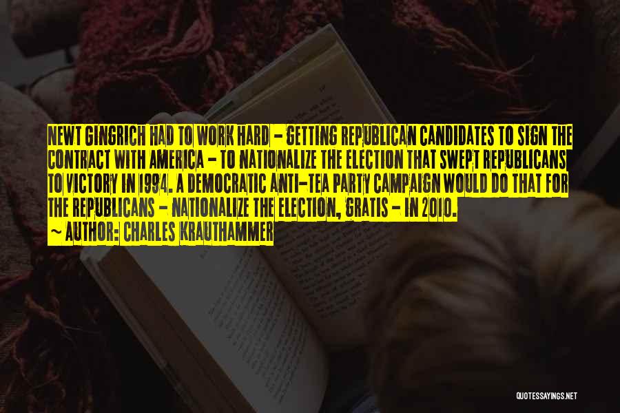 Charles Krauthammer Quotes: Newt Gingrich Had To Work Hard - Getting Republican Candidates To Sign The Contract With America - To Nationalize The