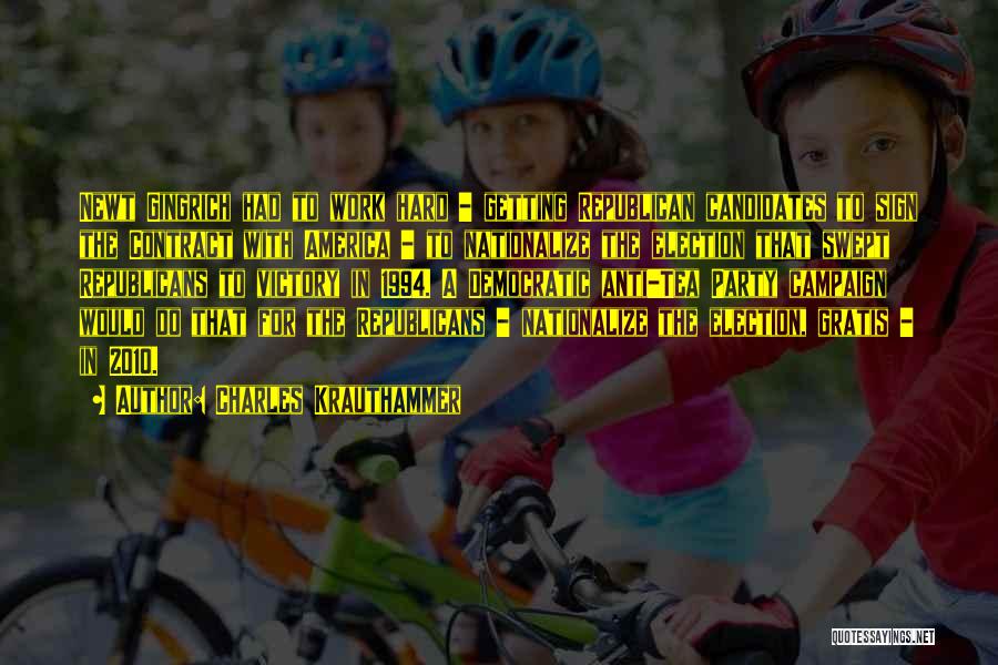 Charles Krauthammer Quotes: Newt Gingrich Had To Work Hard - Getting Republican Candidates To Sign The Contract With America - To Nationalize The