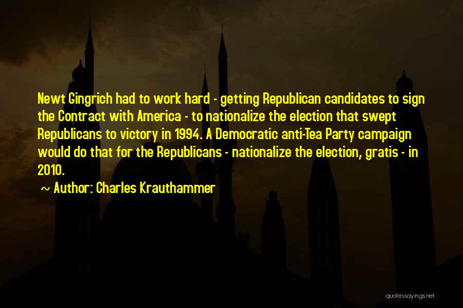 Charles Krauthammer Quotes: Newt Gingrich Had To Work Hard - Getting Republican Candidates To Sign The Contract With America - To Nationalize The