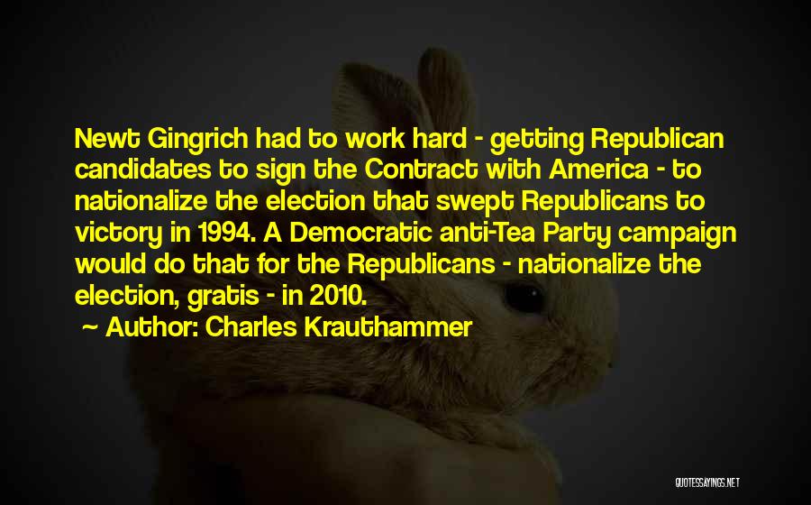 Charles Krauthammer Quotes: Newt Gingrich Had To Work Hard - Getting Republican Candidates To Sign The Contract With America - To Nationalize The