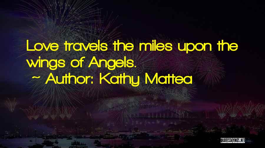 Kathy Mattea Quotes: Love Travels The Miles Upon The Wings Of Angels.