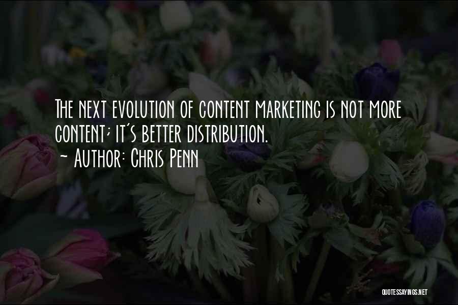 Chris Penn Quotes: The Next Evolution Of Content Marketing Is Not More Content; It's Better Distribution.