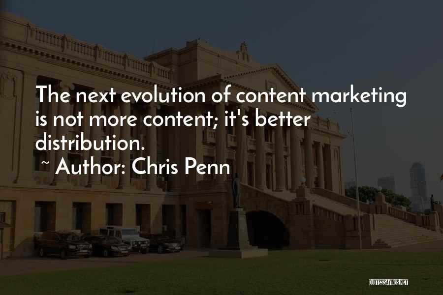 Chris Penn Quotes: The Next Evolution Of Content Marketing Is Not More Content; It's Better Distribution.