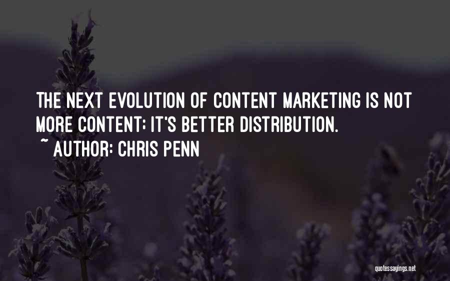 Chris Penn Quotes: The Next Evolution Of Content Marketing Is Not More Content; It's Better Distribution.