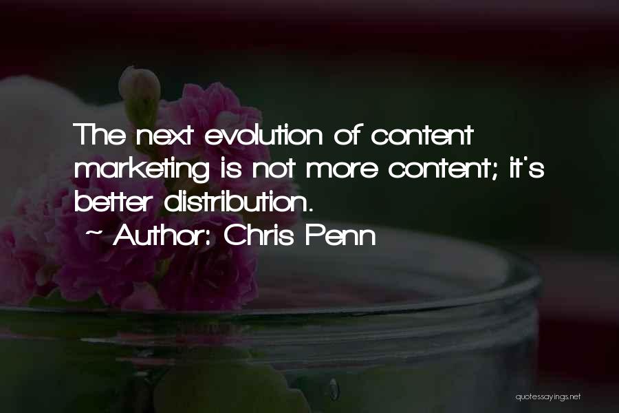 Chris Penn Quotes: The Next Evolution Of Content Marketing Is Not More Content; It's Better Distribution.