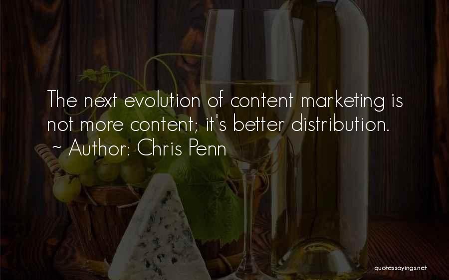 Chris Penn Quotes: The Next Evolution Of Content Marketing Is Not More Content; It's Better Distribution.