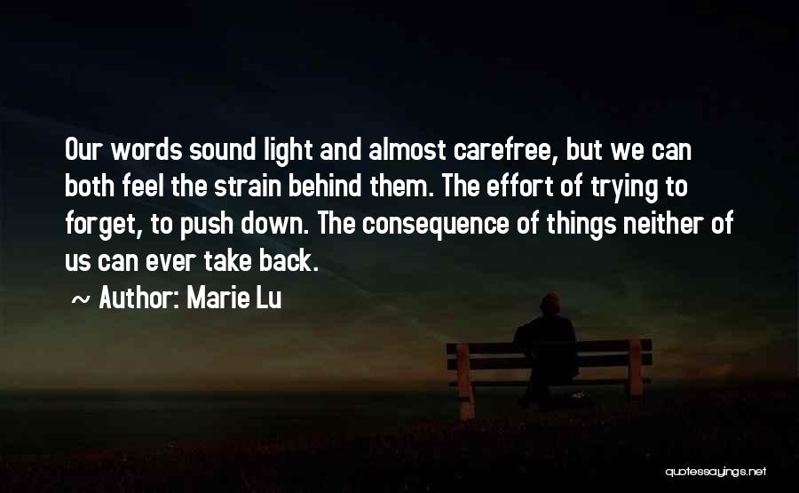 Marie Lu Quotes: Our Words Sound Light And Almost Carefree, But We Can Both Feel The Strain Behind Them. The Effort Of Trying