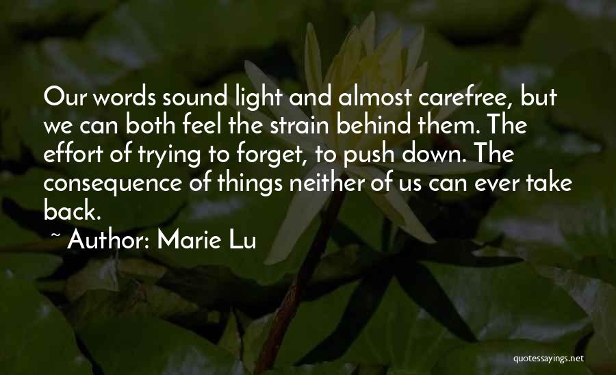 Marie Lu Quotes: Our Words Sound Light And Almost Carefree, But We Can Both Feel The Strain Behind Them. The Effort Of Trying