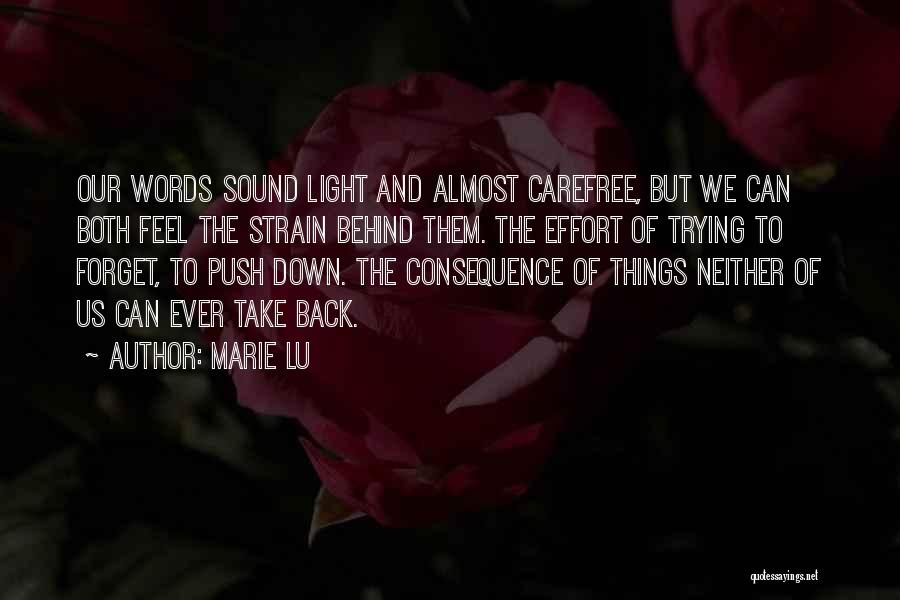 Marie Lu Quotes: Our Words Sound Light And Almost Carefree, But We Can Both Feel The Strain Behind Them. The Effort Of Trying