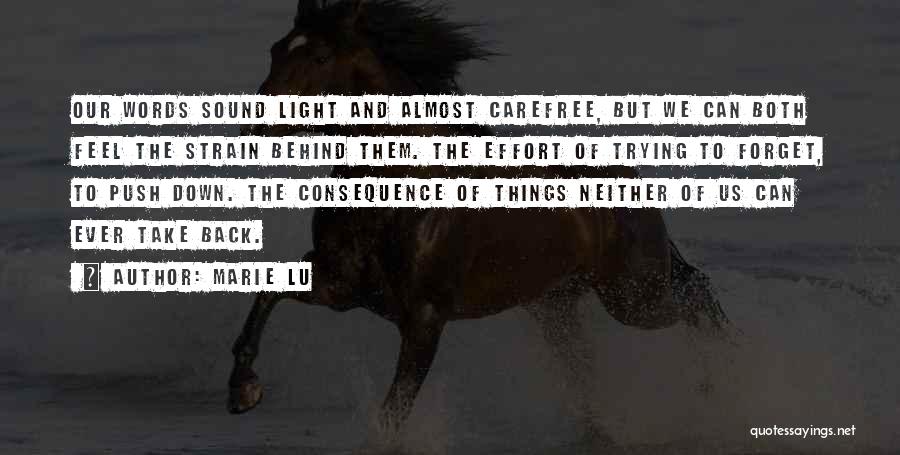 Marie Lu Quotes: Our Words Sound Light And Almost Carefree, But We Can Both Feel The Strain Behind Them. The Effort Of Trying