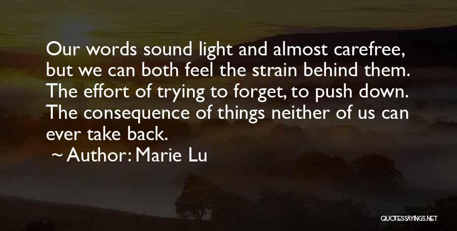 Marie Lu Quotes: Our Words Sound Light And Almost Carefree, But We Can Both Feel The Strain Behind Them. The Effort Of Trying