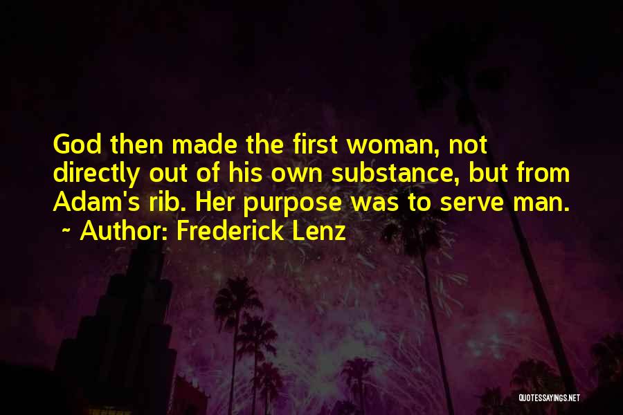 Frederick Lenz Quotes: God Then Made The First Woman, Not Directly Out Of His Own Substance, But From Adam's Rib. Her Purpose Was
