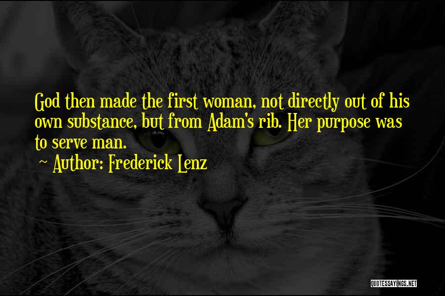 Frederick Lenz Quotes: God Then Made The First Woman, Not Directly Out Of His Own Substance, But From Adam's Rib. Her Purpose Was