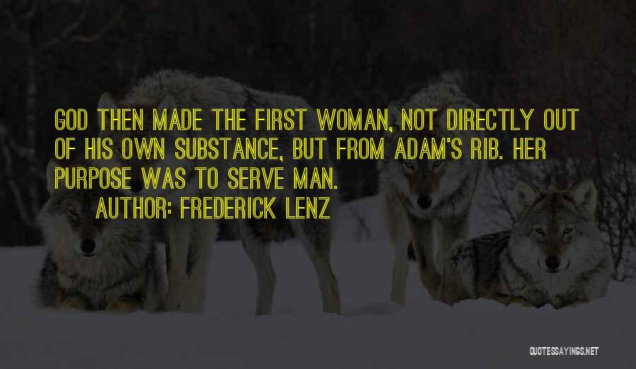 Frederick Lenz Quotes: God Then Made The First Woman, Not Directly Out Of His Own Substance, But From Adam's Rib. Her Purpose Was