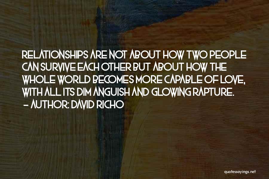 David Richo Quotes: Relationships Are Not About How Two People Can Survive Each Other But About How The Whole World Becomes More Capable