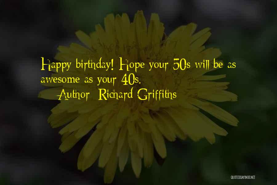 50s Birthday Quotes By Richard Griffiths