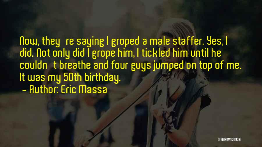 50th Birthday Quotes By Eric Massa