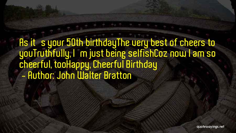 50th Birthday Quotes By John Walter Bratton