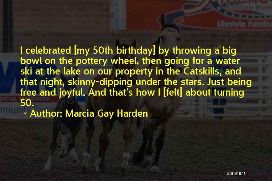 50th Birthday Quotes By Marcia Gay Harden