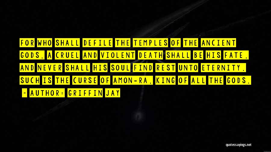 Griffin Jay Quotes: For Who Shall Defile The Temples Of The Ancient Gods, A Cruel And Violent Death Shall Be His Fate, And