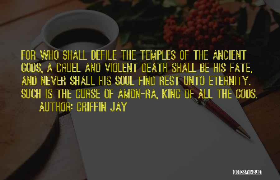 Griffin Jay Quotes: For Who Shall Defile The Temples Of The Ancient Gods, A Cruel And Violent Death Shall Be His Fate, And