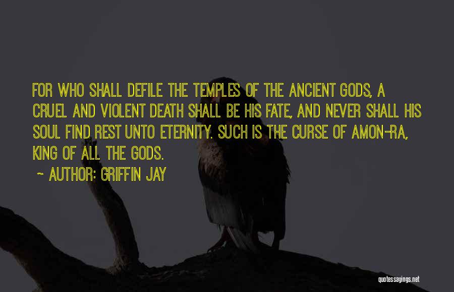 Griffin Jay Quotes: For Who Shall Defile The Temples Of The Ancient Gods, A Cruel And Violent Death Shall Be His Fate, And