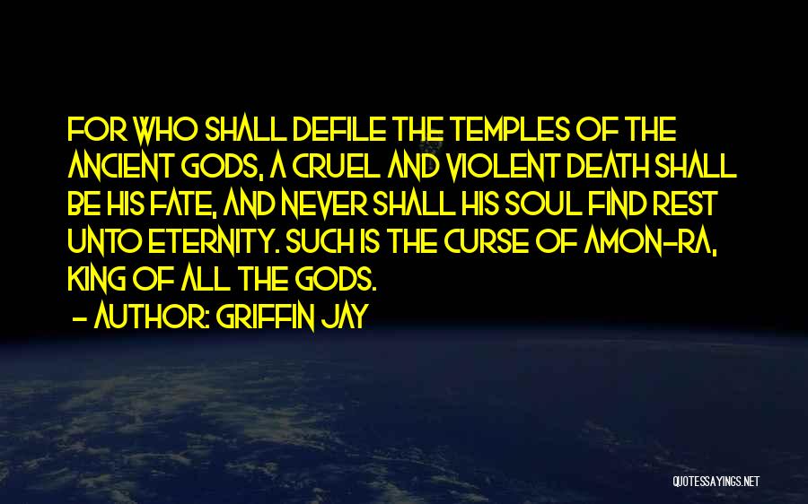 Griffin Jay Quotes: For Who Shall Defile The Temples Of The Ancient Gods, A Cruel And Violent Death Shall Be His Fate, And