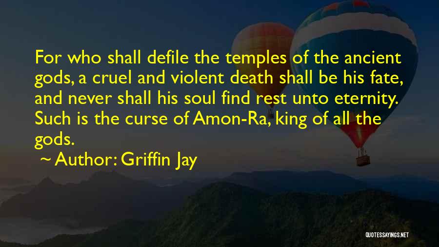 Griffin Jay Quotes: For Who Shall Defile The Temples Of The Ancient Gods, A Cruel And Violent Death Shall Be His Fate, And