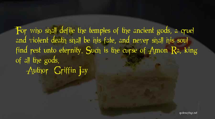 Griffin Jay Quotes: For Who Shall Defile The Temples Of The Ancient Gods, A Cruel And Violent Death Shall Be His Fate, And
