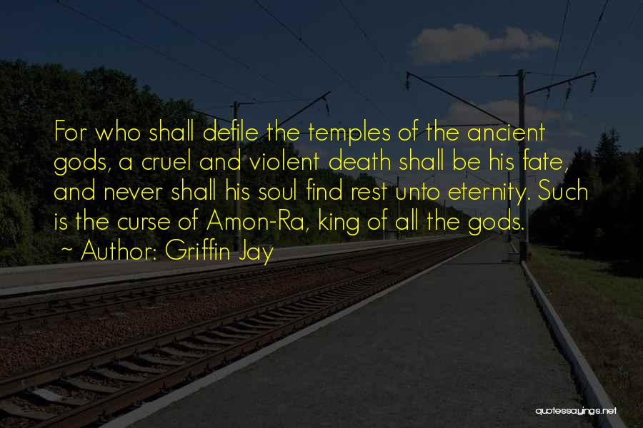 Griffin Jay Quotes: For Who Shall Defile The Temples Of The Ancient Gods, A Cruel And Violent Death Shall Be His Fate, And