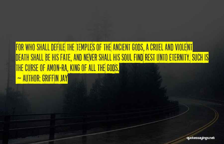 Griffin Jay Quotes: For Who Shall Defile The Temples Of The Ancient Gods, A Cruel And Violent Death Shall Be His Fate, And