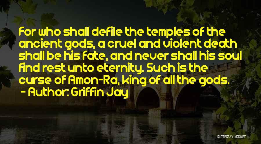 Griffin Jay Quotes: For Who Shall Defile The Temples Of The Ancient Gods, A Cruel And Violent Death Shall Be His Fate, And