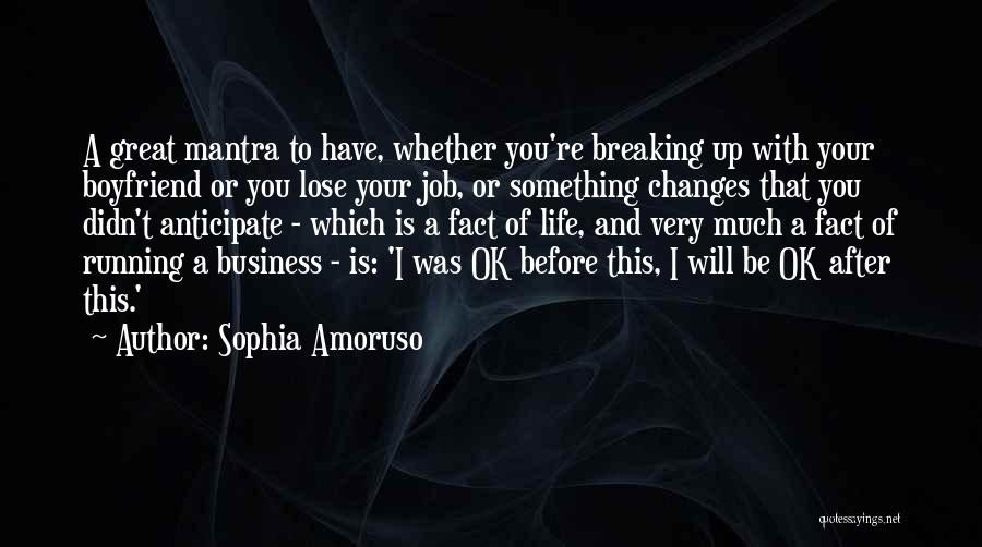 Sophia Amoruso Quotes: A Great Mantra To Have, Whether You're Breaking Up With Your Boyfriend Or You Lose Your Job, Or Something Changes