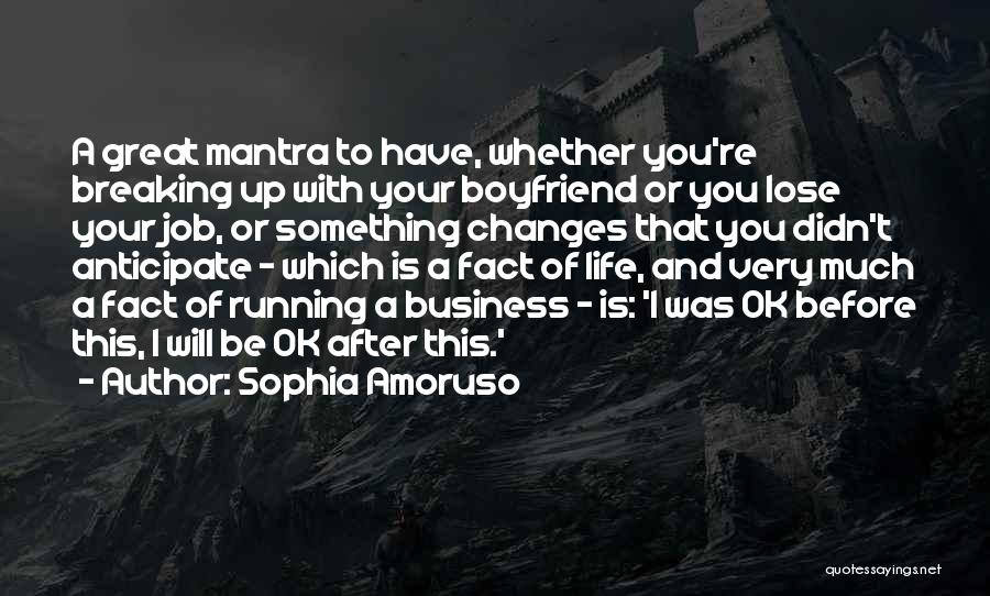 Sophia Amoruso Quotes: A Great Mantra To Have, Whether You're Breaking Up With Your Boyfriend Or You Lose Your Job, Or Something Changes