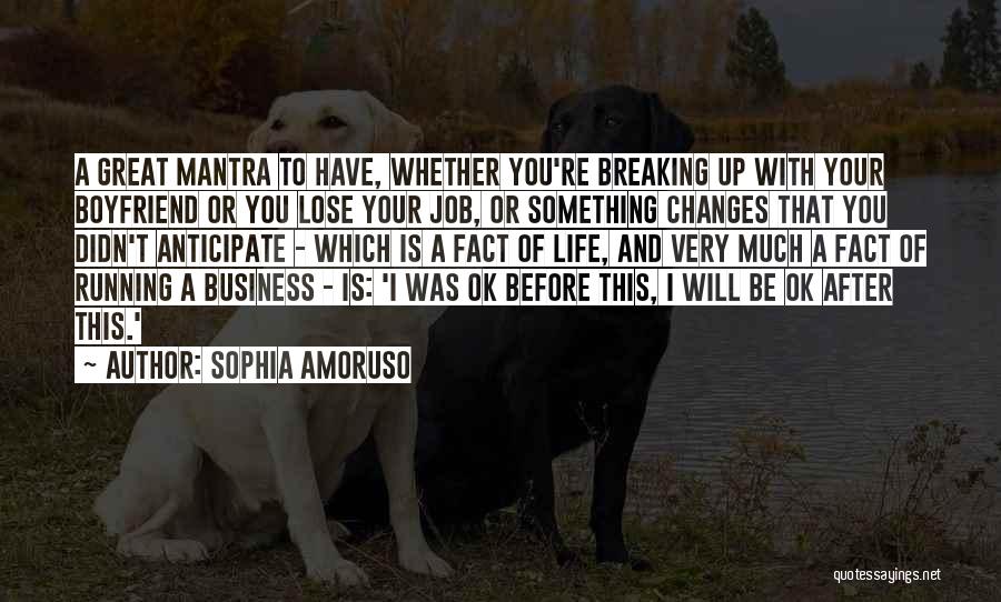 Sophia Amoruso Quotes: A Great Mantra To Have, Whether You're Breaking Up With Your Boyfriend Or You Lose Your Job, Or Something Changes