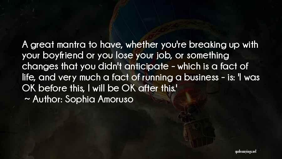 Sophia Amoruso Quotes: A Great Mantra To Have, Whether You're Breaking Up With Your Boyfriend Or You Lose Your Job, Or Something Changes