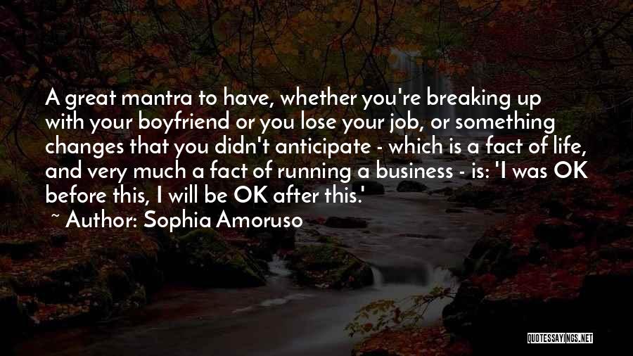 Sophia Amoruso Quotes: A Great Mantra To Have, Whether You're Breaking Up With Your Boyfriend Or You Lose Your Job, Or Something Changes