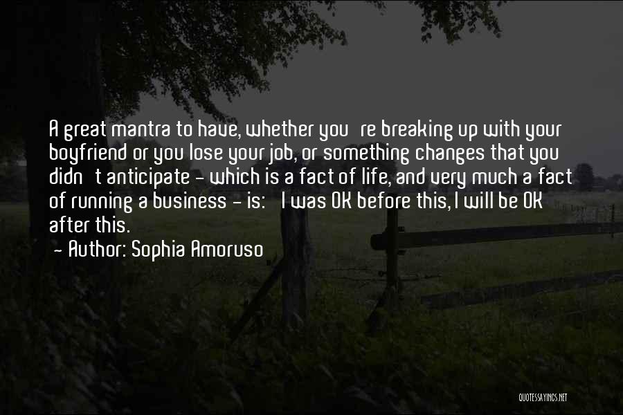 Sophia Amoruso Quotes: A Great Mantra To Have, Whether You're Breaking Up With Your Boyfriend Or You Lose Your Job, Or Something Changes