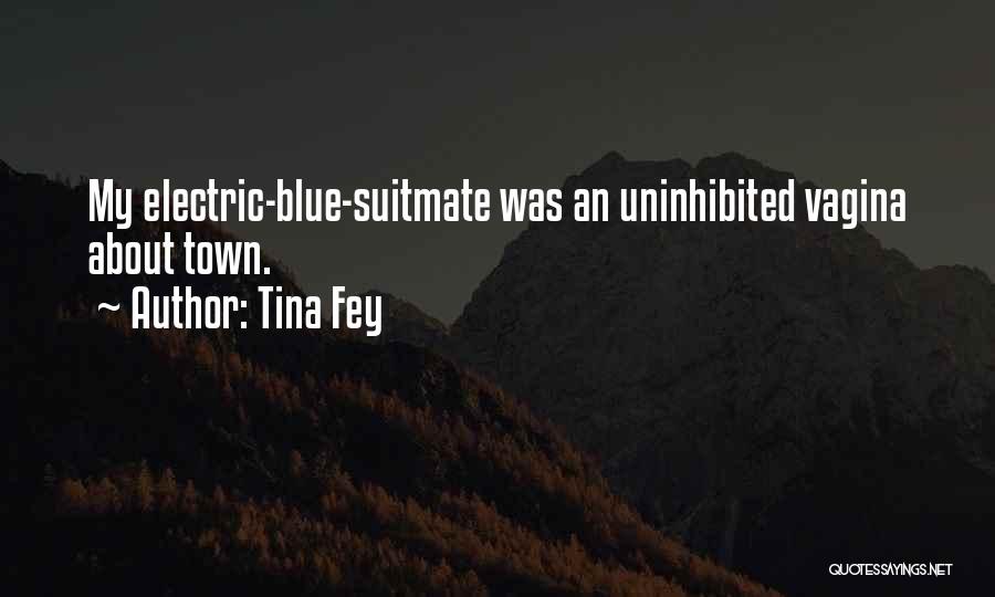 Tina Fey Quotes: My Electric-blue-suitmate Was An Uninhibited Vagina About Town.