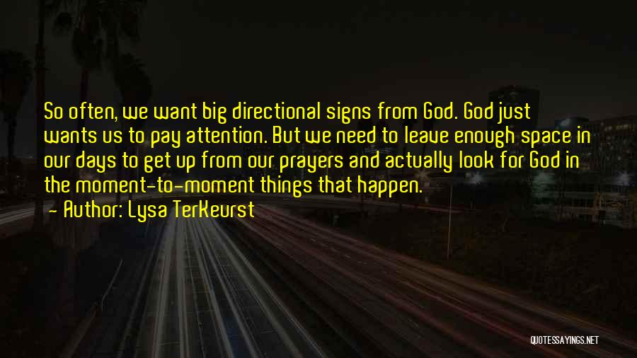 Lysa TerKeurst Quotes: So Often, We Want Big Directional Signs From God. God Just Wants Us To Pay Attention. But We Need To