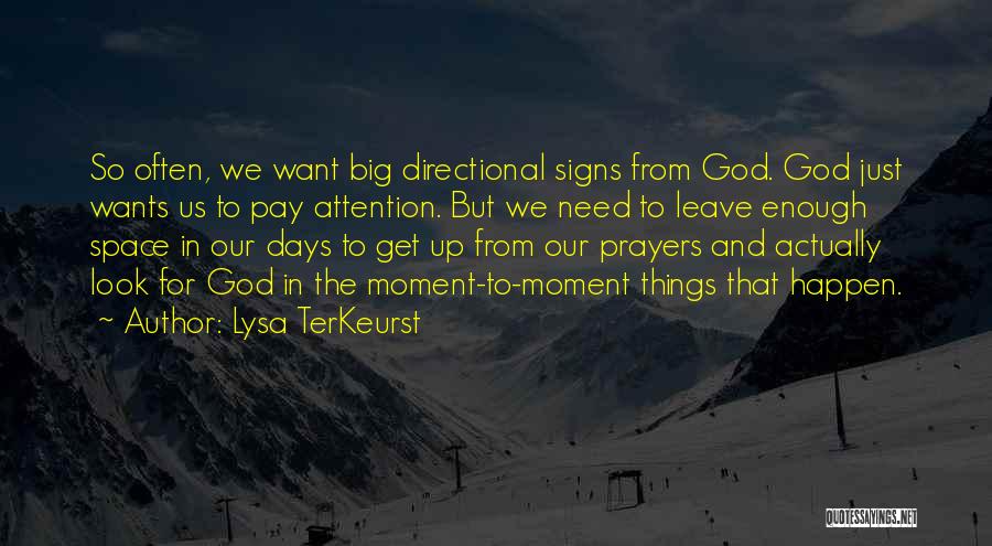 Lysa TerKeurst Quotes: So Often, We Want Big Directional Signs From God. God Just Wants Us To Pay Attention. But We Need To