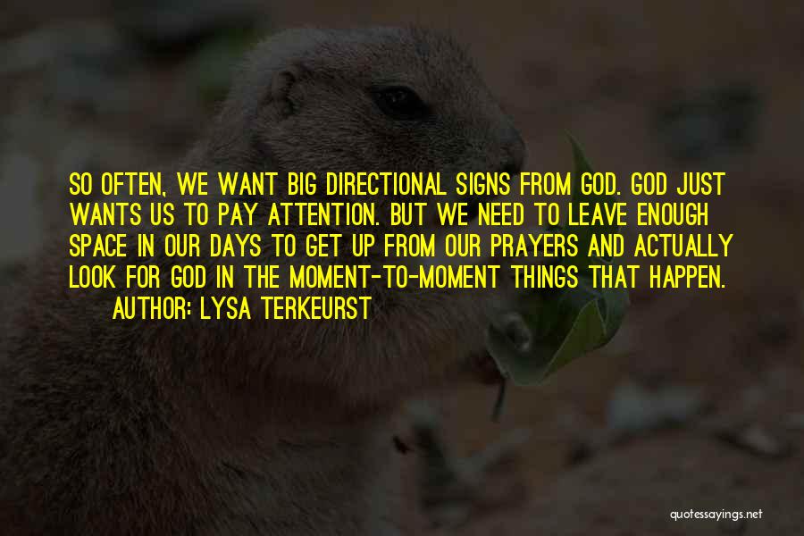 Lysa TerKeurst Quotes: So Often, We Want Big Directional Signs From God. God Just Wants Us To Pay Attention. But We Need To