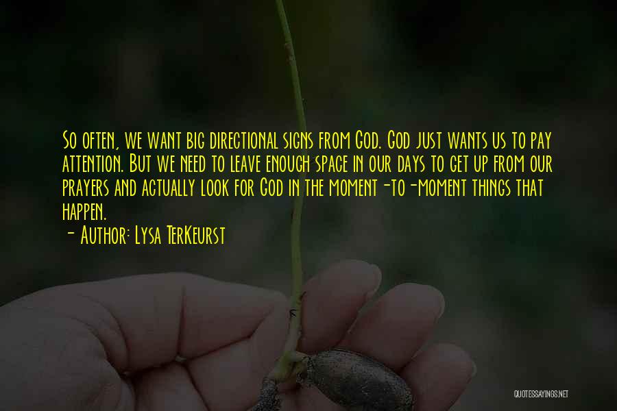 Lysa TerKeurst Quotes: So Often, We Want Big Directional Signs From God. God Just Wants Us To Pay Attention. But We Need To