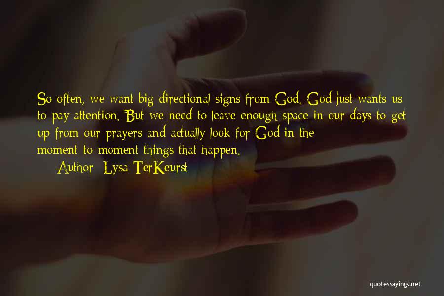 Lysa TerKeurst Quotes: So Often, We Want Big Directional Signs From God. God Just Wants Us To Pay Attention. But We Need To