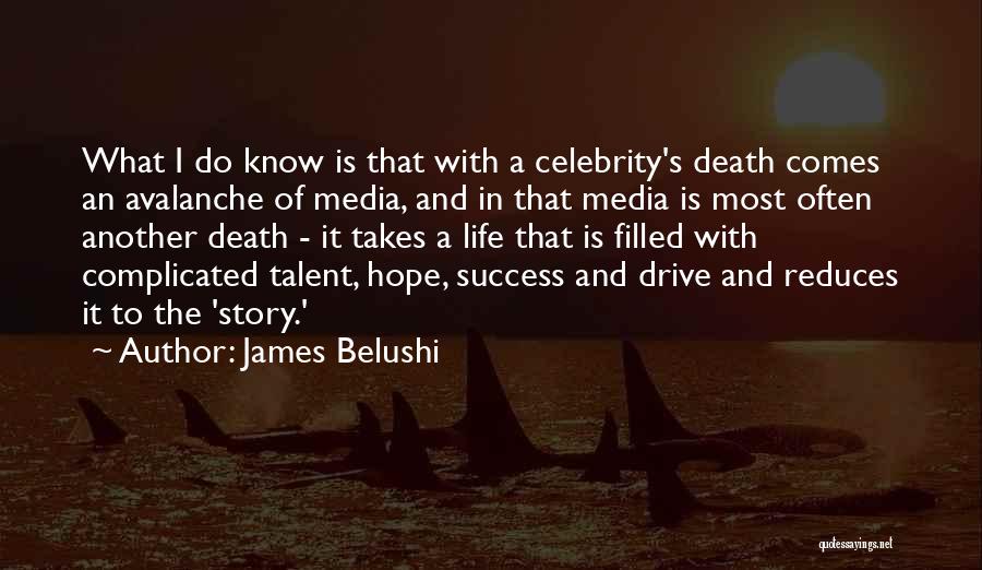 James Belushi Quotes: What I Do Know Is That With A Celebrity's Death Comes An Avalanche Of Media, And In That Media Is